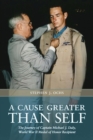 A Cause Greater than Self : The Journey of Captain Michael J. Daly, World War II Medal of Honor Recipient - eBook