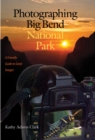 Photographing Big Bend National Park : A Friendly Guide to Great Images - eBook