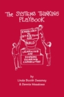 The Systems Thinking Playbook : Exercises to Stretch and Build Learning and Systems Thinking Capabilities - Book