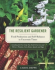 The Resilient Gardener : Food Production and Self-Reliance in Uncertain Times - eBook
