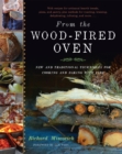 From the Wood-Fired Oven : New and Traditional Techniques for Cooking and Baking with Fire - Book