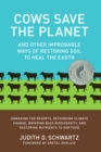 Cows Save the Planet : And Other Improbable Ways of Restoring Soil to Heal the Earth - Book