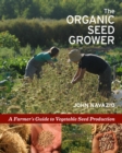 The Organic Seed Grower : A Farmer's Guide to Vegetable Seed Production - eBook