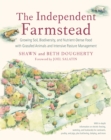 The Independent Farmstead : Growing Soil, Biodiversity, and Nutrient-Dense Food with Grassfed Animals and Intensive Pasture Management - eBook