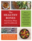 The Healthy Bones Nutrition Plan and Cookbook : How to Prepare and Combine Whole Foods to Prevent and Treat Osteoporosis Naturally - Book