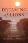 Dreaming of Lions : My Life in the Wild Places - eBook