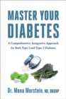 Master Your Diabetes : A Comprehensive, Integrative Approach for Both Type 1 and Type 2 Diabetes - eBook