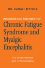 Diagnosis and Treatment of Chronic Fatigue Syndrome and Myalgic Encephalitis, 2nd ed. : It's Mitochondria, Not Hypochondria - eBook