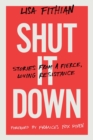 Shut It Down : Stories from a Fierce, Loving Resistance - Book