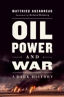 Oil, Power, and War : A Dark History - Book