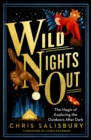 Wild Nights Out : The Magic of Exploring the Outdoors After Dark - eBook
