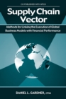 Supply Chain Vector : Methods for Linking Execution of Global Business Models with Financial Performance - eBook