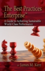 The Best Practices Enterprise : A Guide to Achieving Sustainable World-Class Performance - eBook