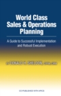 World Class Sales &amp; Operations Planning : A Guide to Successful Implementation and Robust Execution - eBook