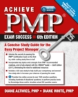 Achieve PMP Exam Success, 6th Edition : A Concise Study Guide for the Busy Project Manager - eBook