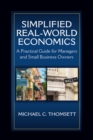 Simplified Real-World Economics : A Practical Guide for Managers and Small Business Owners - eBook