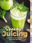 Speedy Juicing : 120 Healthy and Delicious Juices and Smoothies - Book