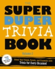 Super Duper Trivia Volume 2 : Become a Trivia Genius! School Your Friends, Parents, and Classmates - Book