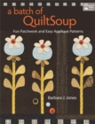A Batch of QuiltSoup : Fun Patchwork and Easy Applique Patterns - eBook