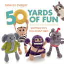 50 Yards of Fun : Knitting Toys from Scrap Yarn - Book