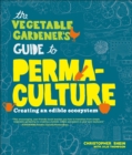 The Vegetable Gardener's Guide to Permaculture : Creating an Edible Ecosystem - Book
