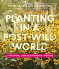 Planting in a Post-Wild World : Designing Plant Communities for Resilient Landscapes - Book