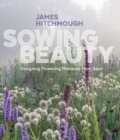 Sowing Beauty : Designing Flowering Meadows from Seed - Book