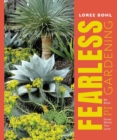 Fearless Gardening : Be Bold, Break the Rules, and Grow What You Love - Book