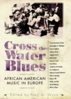 Cross the Water Blues : African American Music in Europe - eBook