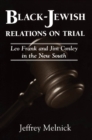 Black-Jewish Relations on Trial : Leo Frank and Jim Conley in the New South - eBook