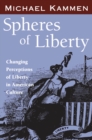 Spheres of Liberty : Changing Perceptions of Liberty in American Culture - eBook