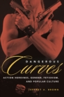 Dangerous Curves : Action Heroines, Gender, Fetishism, and Popular Culture - eBook