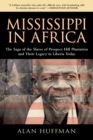 Mississippi in Africa : The Saga of the Slaves of Prospect Hill Plantation and Their Legacy in Liberia Today - eBook