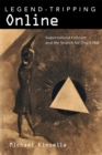 Legend-Tripping Online : Supernatural Folklore and the Search for Ong's Hat - eBook