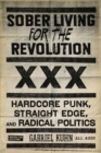 Sober Living For The Revolution : Hardcore Punk, Straight Edge, and Radical Politics - Book