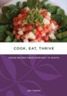 Cook, Eat, Thrive: Vegan Recipes from Everyday to Exotic - eBook