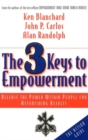 The 3 Keys to Empowerment : Release the Power Within People for Astonishing Results - eBook