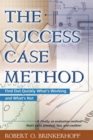 The Success Case Method : Find Out Quickly What's Working and What's Not - eBook