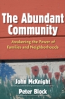 The Abundant Community : Awakening the Power of Families and Neighborhoods - eBook