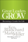 Great Leaders Grow : Becoming a Leader for Life - eBook