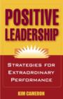 Positive Leadership : Strategies for Extraordinary Performance - eBook