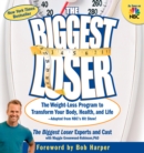 The Biggest Loser : The Weight Loss Program to Transform Your Body, Health, and Life--Adapted from NBC's Hit Show! - eBook