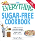 The Everything Sugar-Free Cookbook : Make sugarfree dishes you and your family will crave! - eBook