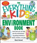 The Everything Kids' Environment Book : Learn how you can help the environment-by getting involved at school, at home, or at play - eBook