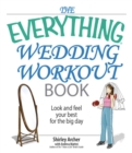 The Everything Wedding Workout Book : Look and Feel Your Best for the Big Day - eBook