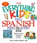 The Everything Kids' First Spanish Puzzle & Activity Book : Make Practicing Espanol Fun And Facil! - eBook
