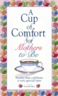 A Cup Of Comfort For Mothers To Be : Stories That Celebrate a Very Special Time - eBook