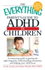 The Everything Parents' Guide to ADHD in Children - eBook