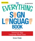 The Everything Sign Language Book : American Sign Language Made Easy... All new photos! - eBook