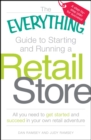 The Everything Guide to Starting and Running a Retail Store : All you need to get started and succeed in your own retail adventure - eBook